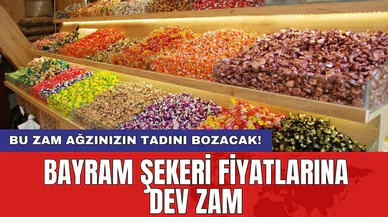 Bu zam ağzınızın tadını bozacak! Bayram şekeri fiyatlarına dev zam