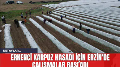 Erkenci Karpuz Hasadı İçin Erzin'de Çalışmalar Başladı