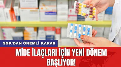 SGK'dan önemli karar: Mide ilaçları için yeni dönem başlıyor!