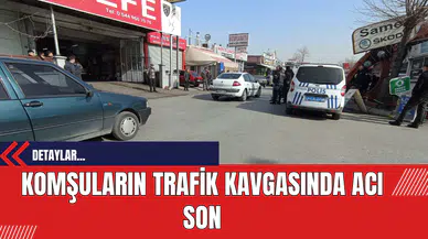 Komşuların Trafik Kavgasında Acı Son