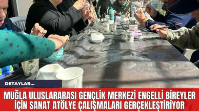 Muğla Uluslararası Gençlik Merkezi Engelli Bireyler İçin Sanat Atölye Çalışmaları Gerçekleştiriyor