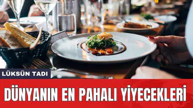 Lüksün tadı: Dünyanın en pahalı yiyecekleri