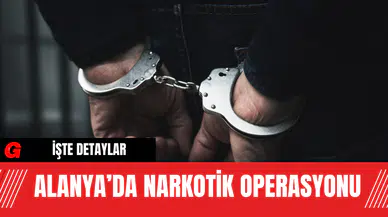 Alanya’da Narkotik Operasyonu