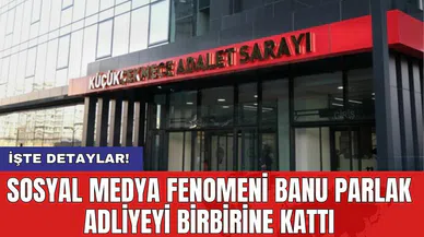 Sosyal medya fenomeni Banu Parlak Adliyeyi birbirine kattı