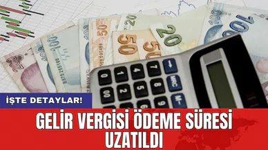 Gelir Vergisi ödeme süresi uzatıldı