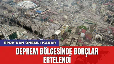 EPDK'dan önemli karar: Deprem bölgesinde borçlar ertelendi