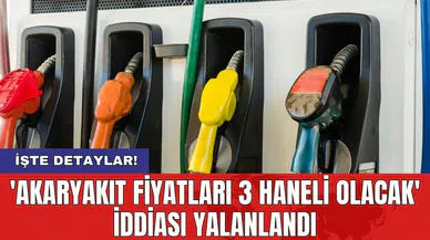 'Akaryakıt fiyatları 3 haneli olacak' iddiası yalanlandı