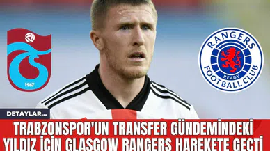 Trabzonspor'un Transfer Gündemindeki Yıldız İçin Rangers Harekete Geçti