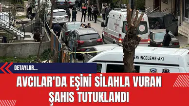 Avcılar'da Eşini Silahla Vuran Şahıs Tutuklandı