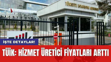 TÜİK: Hizmet üretici fiyatları arttı