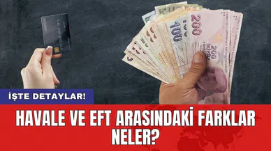 Havale ve EFT Arasındaki Farklar Neler?