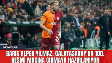 Barış Alper Yılmaz, Galatasaray'da 100. Resmi Maçına Çıkmaya Hazırlanıyor