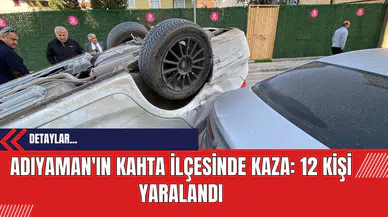Adıyaman'ın Kahta İlçesinde Kaza: 12 Kişi Yaralandı
