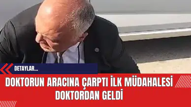 Doktorun Aracına Çarptı İlk Müdahalesi Doktordan Geldi
