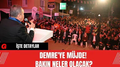 Demre'ye Müjde!  Bakın Neler Olacak?
