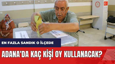 Adana'da kaç kişi oy kullanacak? En fazla sandık o ilçede! Adana seçmen sayısı