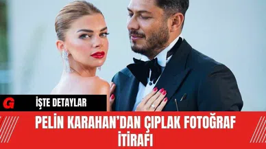 Pelin Karahan’dan Çıplak Fotoğraf İtirafı