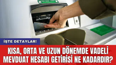 Kısa, orta ve uzun dönemde vadeli mevduat hesabı getirisi ne kadardır?