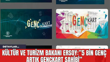 Kültür ve Turizm Bakanı Ersoy:”5 bin genç artık GençKart sahibi”