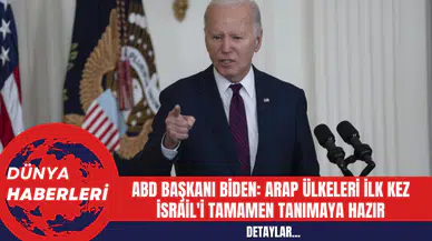 ABD Başkanı Biden: Arap Ülkeleri İlk Kez İsrail'i Tamamen Tanımaya Hazır