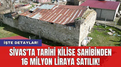 Sivas'ta tarihi kilise sahibinden 16 milyon liraya satılık!