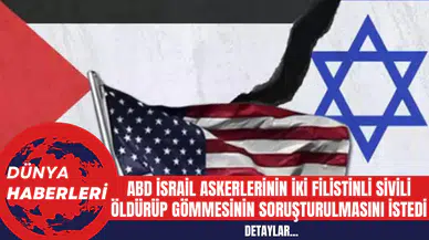 ABD İsrail Askerlerinin İki Filistinli Sivili Öldürüp Gömmesinin Soruşturulmasını İstedi