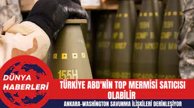 Ankara-Washington Savunma İlişkileri Derinleşiyor: Türkiye ABD'nin Top Mermisi Satıcısı Olabilir
