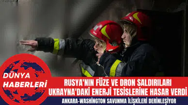 Rusya'nın Füze ve Dron Saldırıları Ukrayna'daki Enerji Tesislerine Hasar Verdi