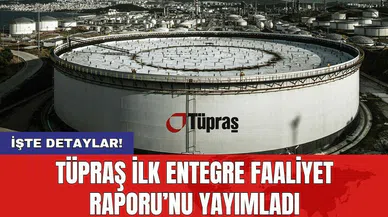Tüpraş ilk Entegre Faaliyet Raporu’nu yayımladı