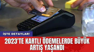 2023'te kartlı ödemelerde büyük artış yaşandı