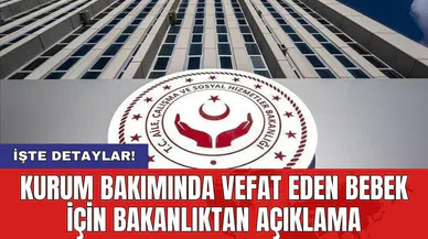 Kurum bakımında vefat eden bebek için bakanlıktan açıklama