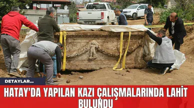 Hatay'da Yapılan Kazı Çalışmalarında Lahit Bulundu