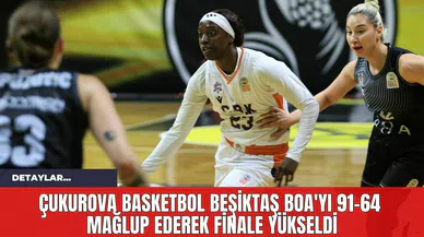 Çukurova Basketbol Beşiktaş BOA'yı 91-64 mağlup ederek finale yükseldi