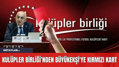 Kulüpler Birliği'nden Büyükekşi'ye Kırmızı Kart