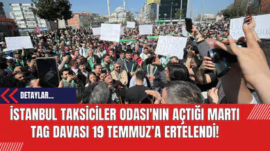 İstanbul Taksiciler Odası'nın Açtığı Martı TAG Davası 19 Temmuz’a Ertelendi