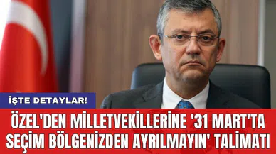 Özel'den Milletvekillerine '31 Mart'ta Seçim Bölgenizden Ayrılmayın' talimatı