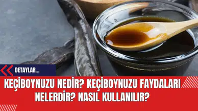 Keçiboynuzu Nedir? Keçiboynuzu Faydaları Nelerdir? Nasıl Kullanılır?