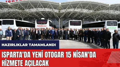 Isparta'da yeni otogar 15 Nisan'da hizmete açılacak