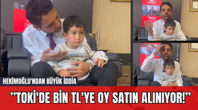 Hekimoğlu'ndan Büyük İddia: TOKİ'de Bin TL'ye Oy Satın Alınıyor!