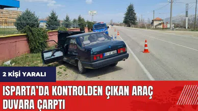 Isparta’da kontrolden çıkan araç duvara çarptı