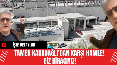 Tamer Karadağlı’dan Karşı Hamle! Biz Kiracıyız!