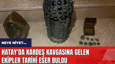 Hatay'da kardeş kavgasına gelen ekipler tarihi eser buldu