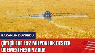 Çiftçilere 142 milyonluk destek ödemesi hesaplarda