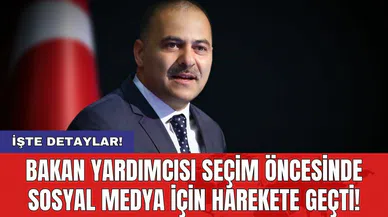 Bakan Yardımcısı seçim öncesinde sosyal medya için harekete geçti!