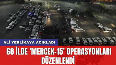 Ali Yerlikaya açıkladı: 68 ilde 'Mercek-15' operasyonları düzenlendi