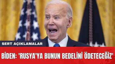 Biden: 'Rusya'ya bunun bedelini ödeteceğiz'