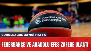 Euroleague 32'nci hafta: Fenerbahçe ve Anadolu Efes zafere ulaştı