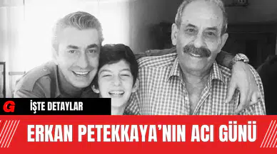 Erkan Petekkaya’nın Acı Günü