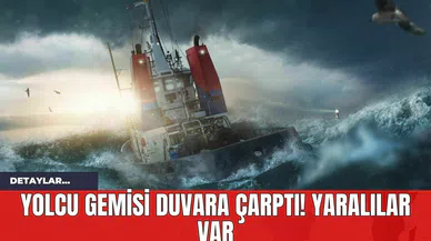 Yolcu Gemisi Duvara Çarptı! Yaralılar Var