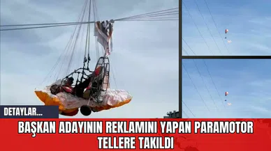 Başkan Adayının Reklamını Yapan Paramotor Tellere Takıldı